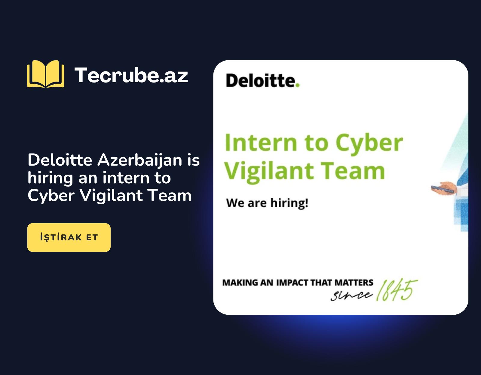 Deloitte Azerbaijan is hiring an intern to Cyber Vigilant Team