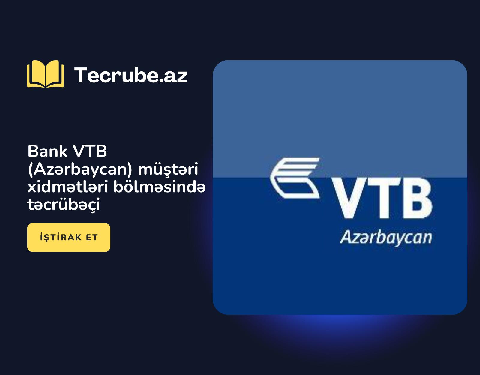 Bank VTB (Azərbaycan) müştəri xidmətləri bölməsində təcrübəçi