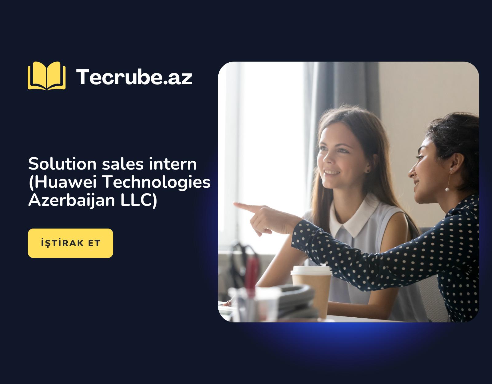 Solution sales intern (Huawei Technologies Azerbaijan LLC)