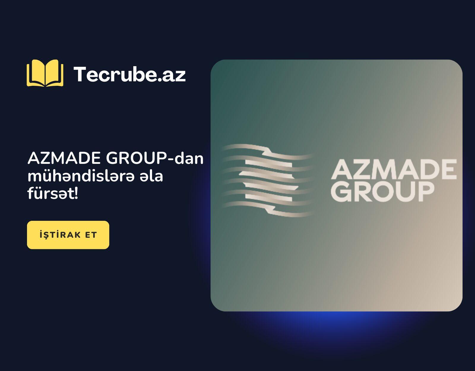 AZMADE GROUP-dan mühəndislərə əla fürsət!