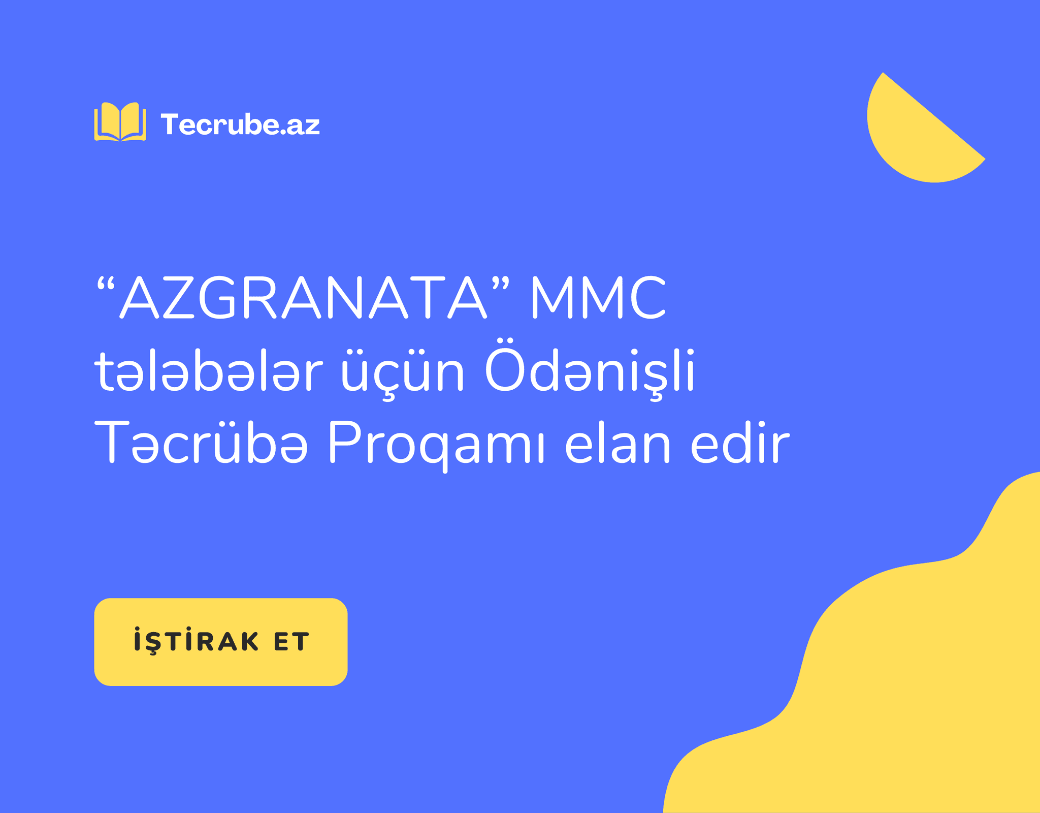“AZGRANATA” MMC tələbələr üçün Ödənişli Təcrübə Proqamı elan edir
