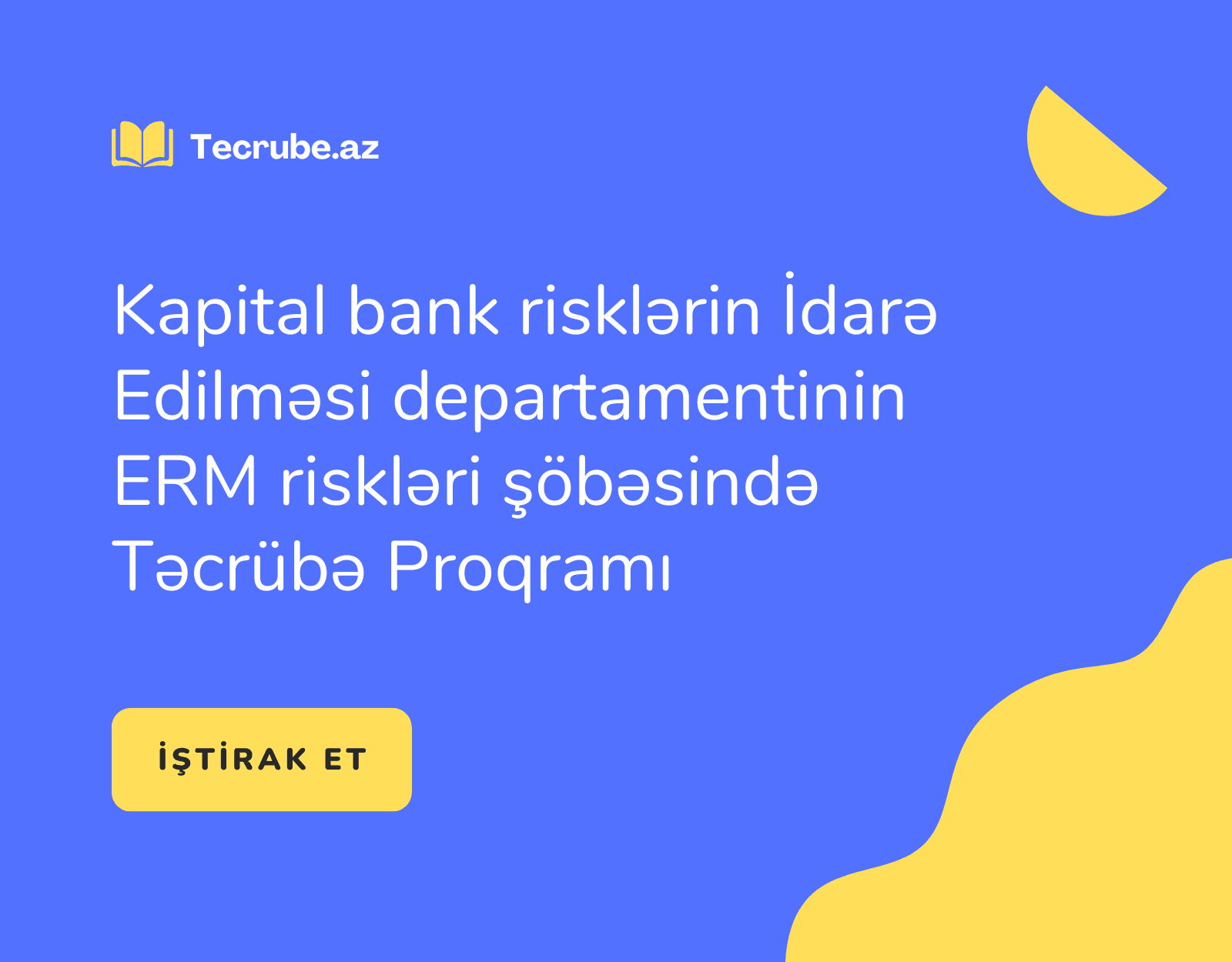 Kapital Bank risklərin İdarə Edilməsi departamentinin ERM riskləri şöbəsində Təcrübə Proqramı