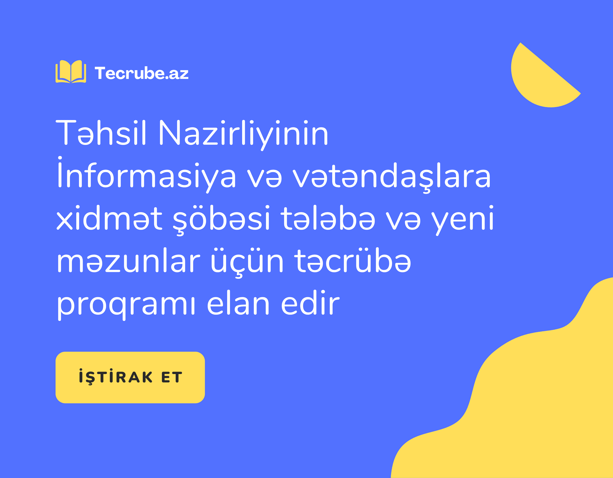 Təhsil Nazirliyinin İnformasiya və vətəndaşlara xidmət şöbəsi tələbə və yeni məzunlar üçün təcrübə proqramı elan edir