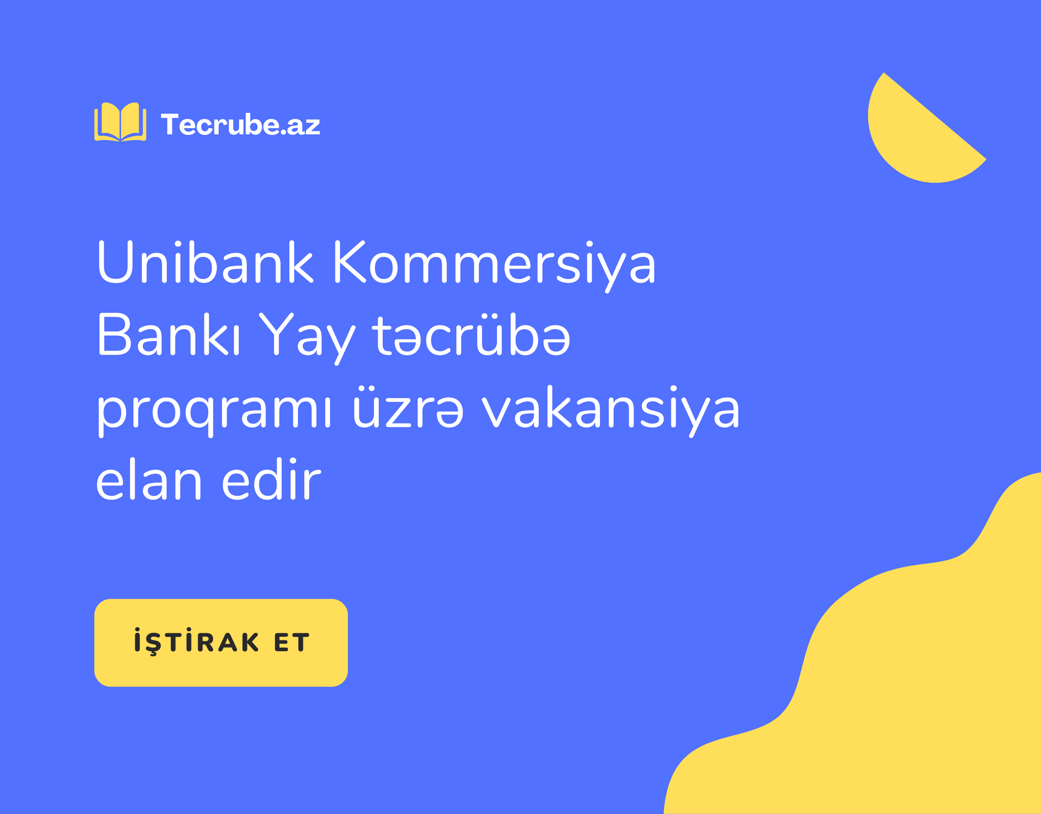 Unibank Kommersiya Bankı Yay təcrübə proqramı üzrə vakansiya elan edir