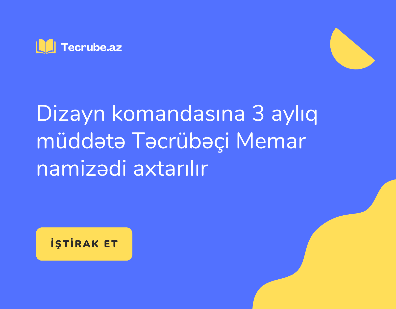 Dizayn komandasına 3 aylıq müddətə Təcrübəçi Memar namizədi axtarılır