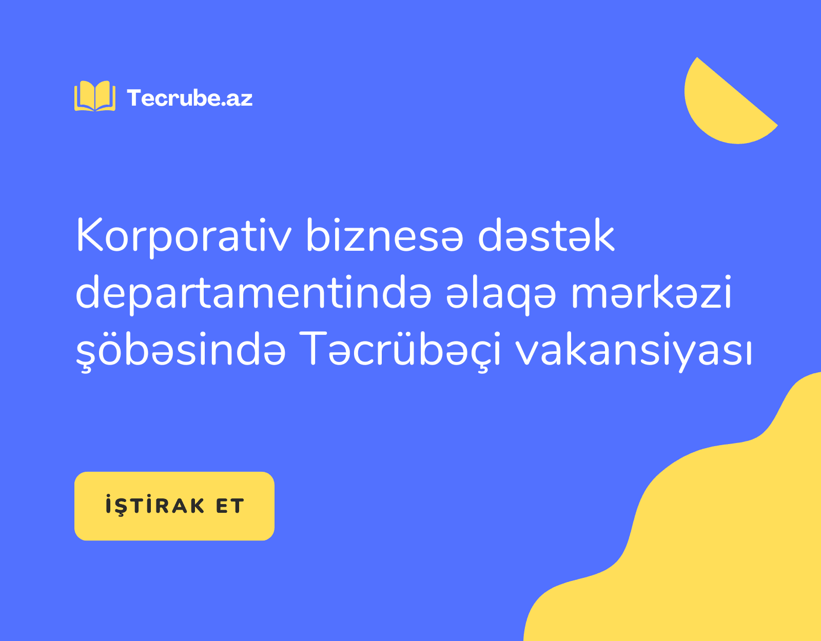 Korporativ biznesə dəstək departamentində əlaqə mərkəzi şöbəsində Təcrübəçi vakansiyası